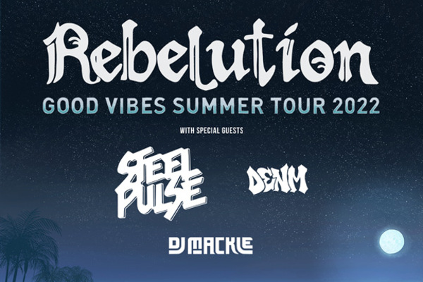 Rebelution Good Vibes Only Summer Tour poster featuring names of all bands listed including Rebelution, Steel Pulse, DENM and DJ Mackle